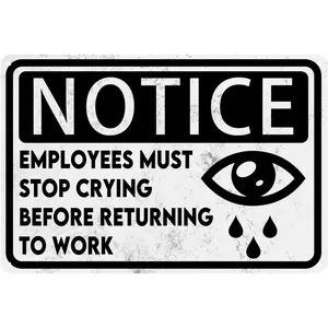 Funny Office Signs Employees Must Stop Crying Before Returning To Work Sign Office Metal Tin Sign Work Office Cubicle Breakroom Decor Bathroom Decor For Women Office Gifts