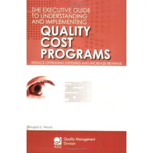 USED-The Executive Guide to Understanding and Implementing Quality Cost Programs: Reduce Operating Expenses and Increase Revenue (Asq Quality Management Division Economics of Quality Book) by Douglas C. Wood (Paperback)