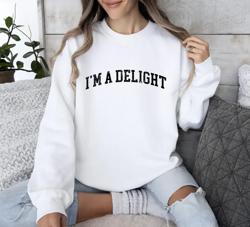 I'm A Delight Funny Sweatshirt, Sarcastic College, Cute Statement Gift for Confident Women