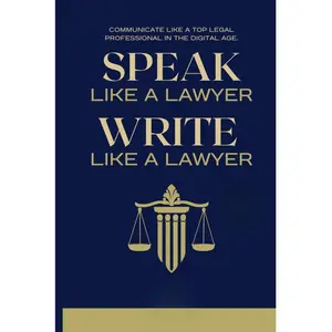 Speak Like a Lawyer: Write Like a Lawyer: Communicate Like a Top Legal Professional in the Digital Age.: For Law Students, Attorneys, Lawyers, and Paralegals. Paperback – October 28, 2024