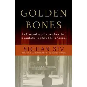 USED-Golden Bones: An Extraordinary Journey from Hell in Cambodia to a New Life in America by Sichan Siv (Hardcover)