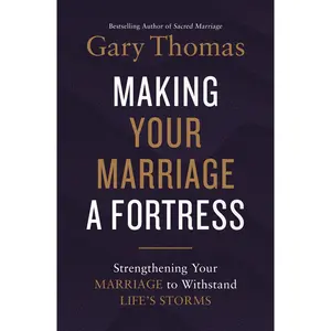 Making Your Marriage a Fortress: Strengthening Your Marriage to Withstand Life's Storms by Gary  Thomas [Hardback Book]