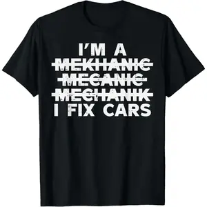 100%25 Cotton Im A Mechanic I Fix Cars Spelling Funny Car Auto Garage Men T-Shirt Fabric Menswear