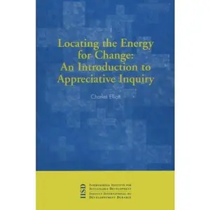 USED-Locating the Energy for Change: An Introduction to Appreciative Inquiry by Charles Elliott (Paperback)