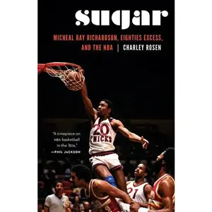 Sugar: Micheal Ray Richardson, Eighties Excess, and the NBA - Hardcover