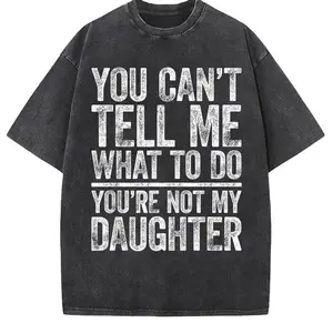 You Can't Tell Me What To Do You're Not My Daughter Shirt T-Shirt