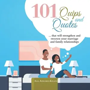 USED-101 Quips and Quotes: ... That Will Strengthen and Sweeten Your Marriage and Family Relationships by Adeleke-Kelani, Ada (Paperback)
