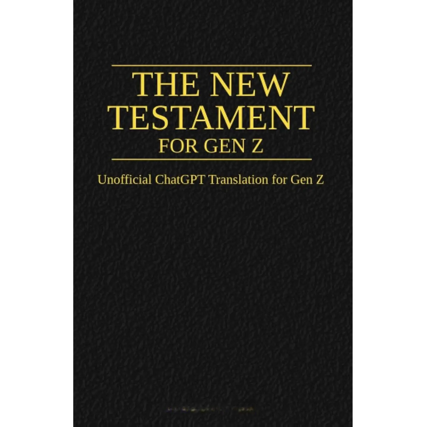 Unofficial ChatGPT-Translated New Testament Paperback Book for Gen Z - AI-Updated Verses, Funny Respectful Content, Religious Text