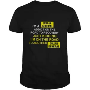 I’m A Dollar General Addict On The Road To Recovery Tshirt