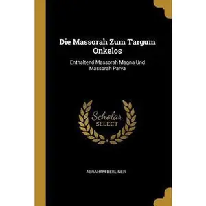 USED-Die Massorah Zum Targum Onkelos: Enthaltend Massorah Magna Und Massorah Parva by Berliner, Abraham (Paperback)