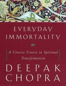 USED-Everyday Immortality: A Concise Course in Spiritual Transformation by Deepak Chopra (Hardcover)