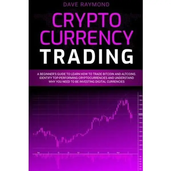 USED-Cryptocurrency Trading: A Beginner's Guide to Learn How to Trade Bitcoin and Altcoins. Identify Top-Performing Cryptocurrencies and Understand by Raymond, Dave (Paperback)