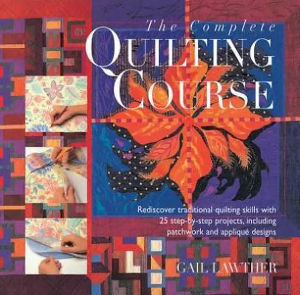 USED Book - The Complete Quilting Course: Rediscover Traditional Quilting Skills With 25 Step-by-step Projects, Including Patchwork and Applique Designs by Gail Lawther (Hardcover) - english