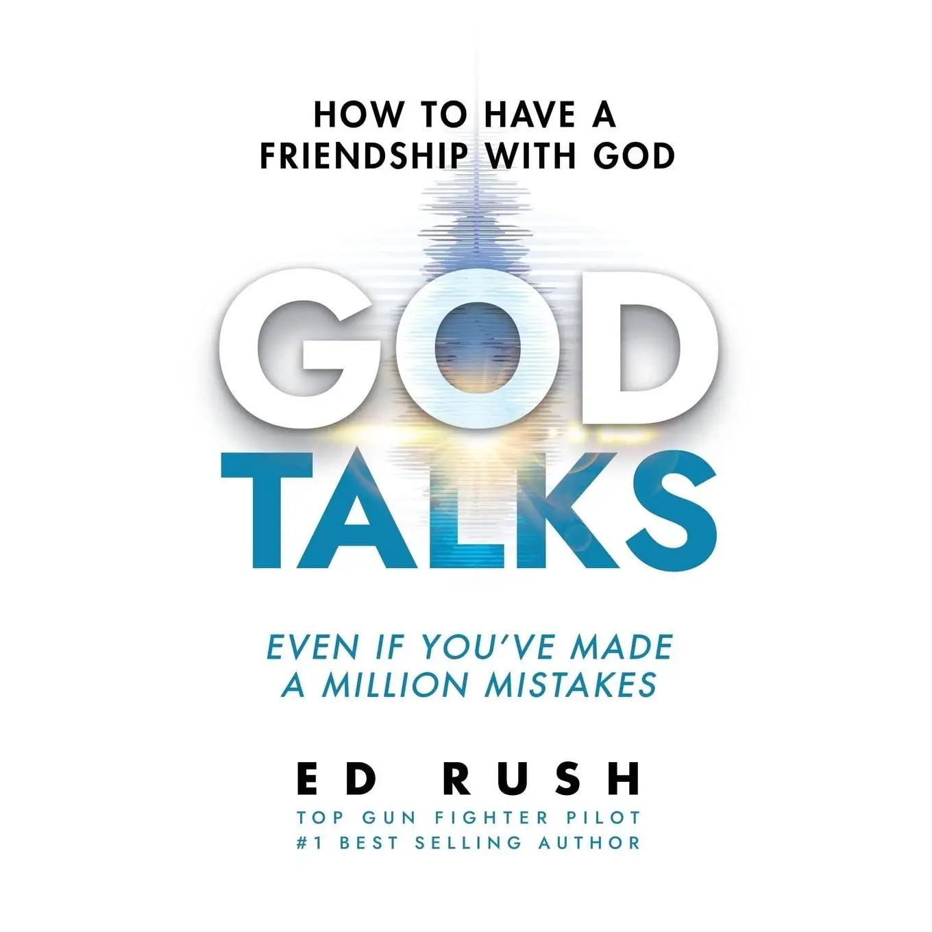 God Talks: How to Have a Friendship with God (Even if You've Made a MillionMistakes)