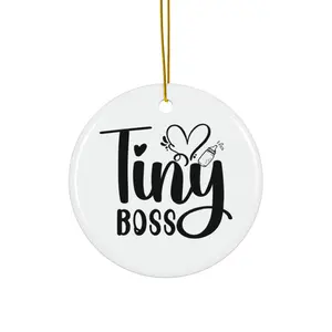 TINY BOSS ORNAMENT, CHRISTMAS DECORATIONS, 3 INCHES CIRCLE ORNAMENT, CERAMIC ORNAMENT