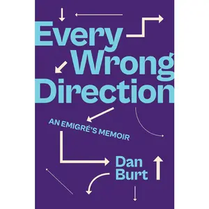 USED Book - Every Wrong Direction: An Emigré's Memoir by Burt, Dan (Hardcover) - english