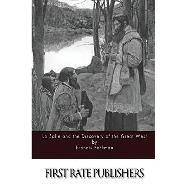 La Salle and the Discovery of the Great West by Parkman, Francis (Paperback) - Used