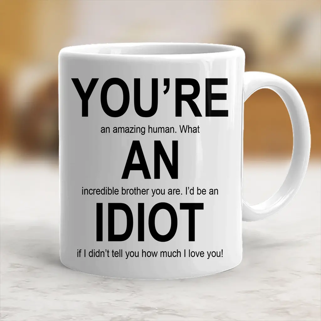 Brother Coffee Mug Gifts for Brother Coffee Mug You Are An Id*ot Mug - scs10149 Ceramic Drinkware