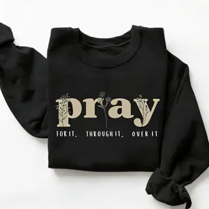 Pray for It Pray Over It Christian Sweatshirt, Jesus Over Everything Shirt, Jesus Bible Verse, Faith Crewneck Sweatshirt