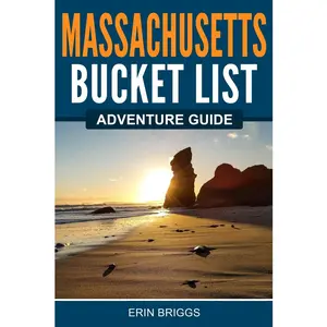 Massachusetts Bucket List Adventure Guide: Explore 100 Offbeat Destinations You Must Visit!