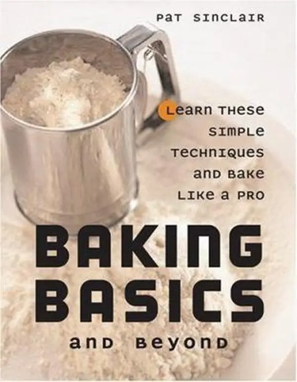 USED-Baking Basics and Beyond: Learn These Simple Techniques and Bake Like a Pro by Pat Sinclair (Paperback)
