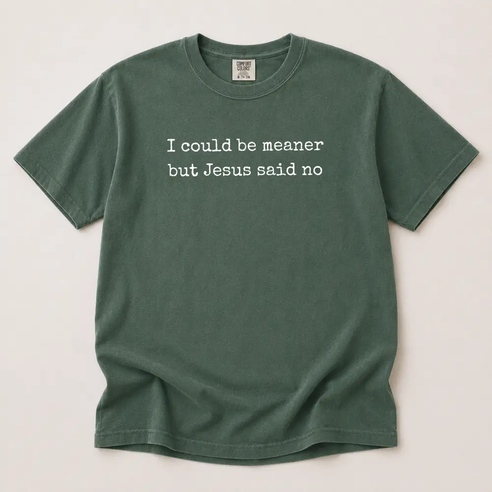 Comfort Colors I Could Be Meaner But Jesus Said No TShirt, Funny Sarcastic Christian T-Shirt, Faith TShirt, Religious Tee, Funny Humor TShirt