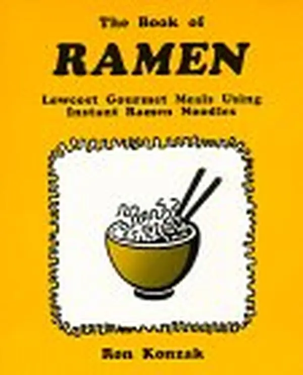 USED-The Book of Ramen: Lowcost Gourmet Meals Using Instant Ramen Noodles by Ron Konzak (Hardcover)