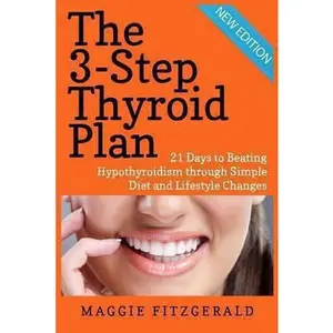 USED-The 3-Step Thyroid Plan: 21 Days to Beating Hypothyroidism through Simple Diet and Lifestyle Changes (Now! Includes 40 Delicious Metabolism Boo by Fitzgerald, Maggie (Paperback)