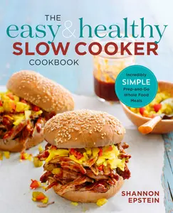 USED-The Easy & Healthy Slow Cooker Cookbook: Incredibly Simple Prep-And-Go Whole Food Meals by Epstein, Shannon (Paperback)