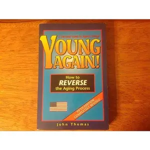 USED-Young Again, How to Reverse the Aging Process, A Personal Guide to Ageless Living by John Thomas (Unknown)