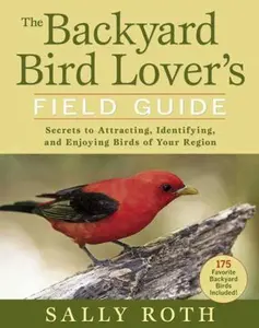 USED-The Backyard Bird Lover's Field Guide: Secrets to Attracting, Identifying, and Enjoying Birds of Your Region by Roth, Sally (Paperback)