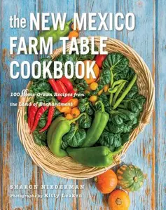 The New Mexico Farm Table Cookbook: 100 Homegrown Recipes from the Land of Enchantment -- Sharon Niederman - Paperback
