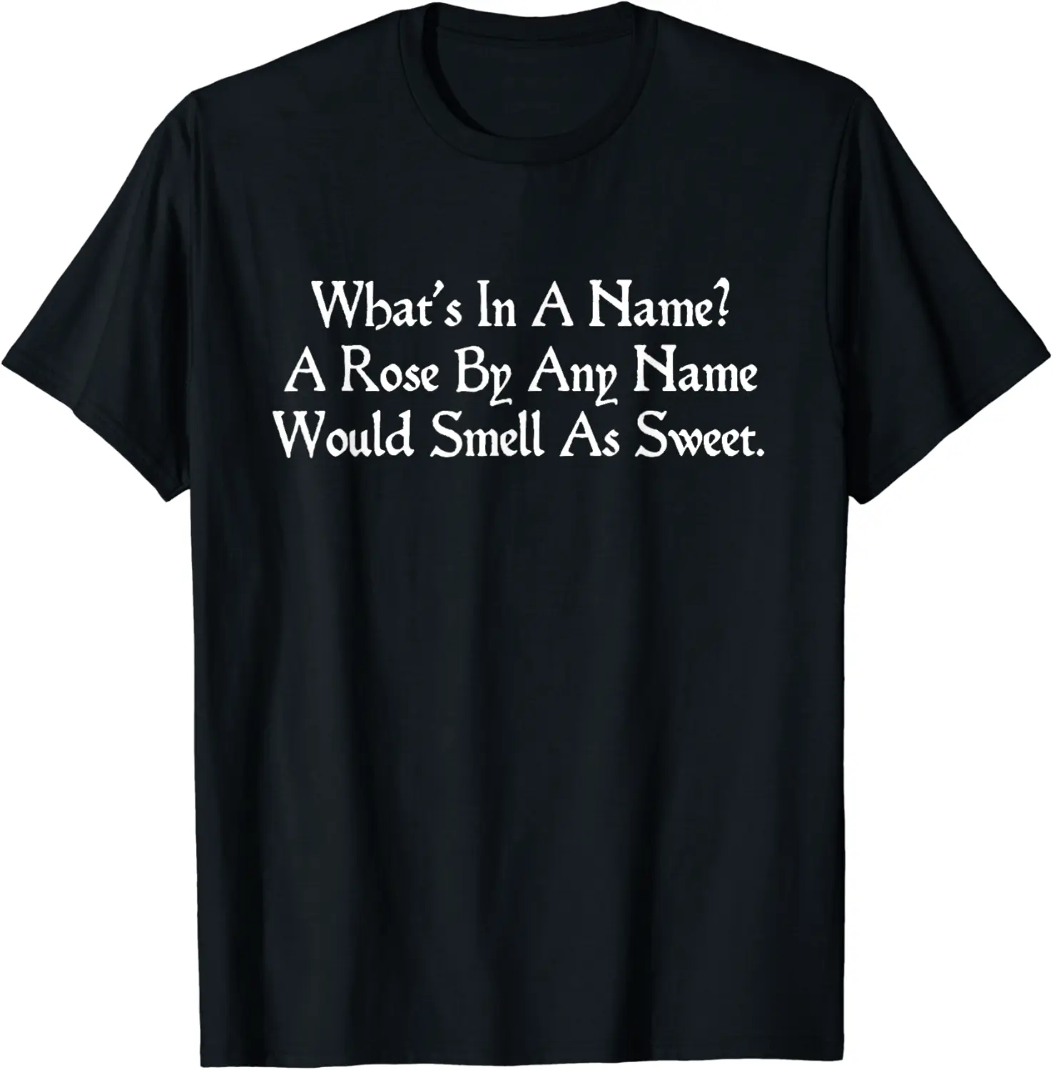 What's In A Name? A Rose Shakespeare Quote Romeo Juliet T-Shirt - Mohamedab Shop 98B085WSNK3W