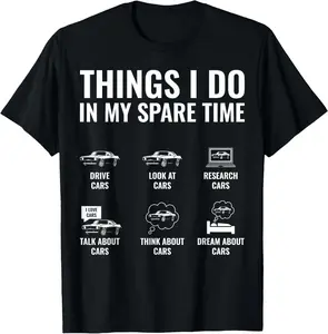 [100% Cotton] Things I Do In My Spare Time Funny Car Guy Car Enthusiast T-Shirt gift for all streetwear