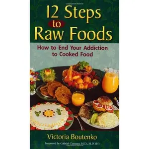USED-12 Steps to Raw Foods: How to End Your Addiction to Cooked Food by Victoria Boutenko (Paperback)