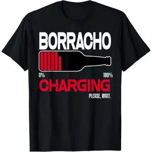 100% Cotton Borracho Charging Funny Shirt Beer Quotes Bar Drinking Humor T-Shirt