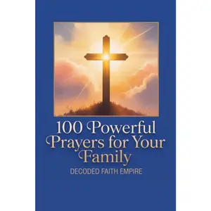 100 Powerful Prayers for Your Family: Daily Christian Prayers for Protection, Strength and Faith No Brand