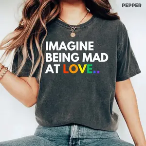 Comfort Colors Rainbow Imagine Being Mad At Love Gay LGBT Pride Month Ally Shirt, Funny Queer Pride LGBTQ Support Lesbian Ally Equality Graphic Tee