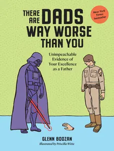USED-There Are Dads Way Worse Than You: Unimpeachable Evidence of Your Excellence as a Father by Boozan, Glenn (Hardcover)