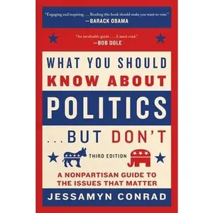 USED-What You Should Know about Politics . . . But Don't: A Nonpartisan Guide to the Issues That Matter by Conrad, Jessamyn (Paperback)
