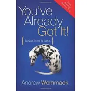 USED-You've Already Got It!: So Quit Trying to Get It by Wommack, Andrew (Paperback)