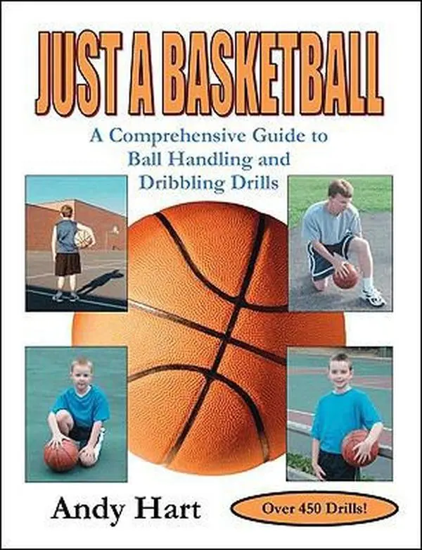 USED-Just A Basketball: A Comprehensive Guide to Ball Handling and Dribbling Drills by Andy Hart (Paperback)