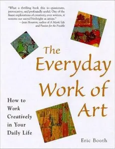 USED-The Everyday Work of Art: Awakening the Extraordinary in Your Daily Life by Eric Booth (Paperback)