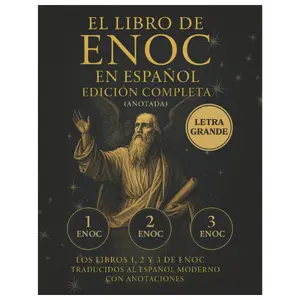El Libro de Enoc en Español – Edición Completa en LETRA GRANDE (Anotada): Los libros 1, 2 y 3 de Enoc traducidos al español moderno con anotaciones (Spanish Edition)