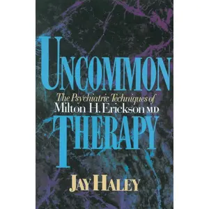 Uncommon Therapy: The Psychiatric Techniques of Milton H. Erickson, M.D. Reissue Edition