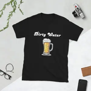 "Dirty Water" Beer Themed Men's/Women's Graphic Tee Shirt Fashion- Cotton Top