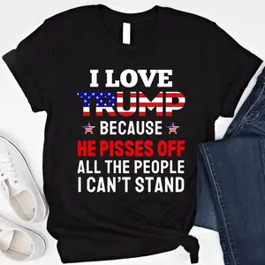 I Love Trump Because He Pisses Off All The People I Can't Stand Shirt  Gift For Trump Supporters Vote Trump 2024