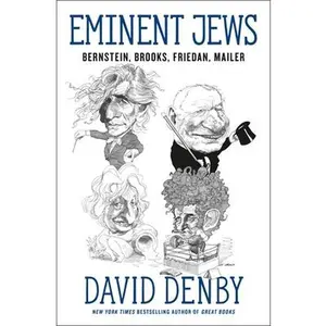 Eminent Jews: Bernstein, Brooks, Friedan, Mailer -- David Denby - Hardcover