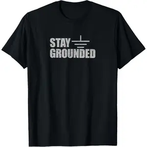 Stay Grounded - Electrical Engineering Joke T-Shirt,Made in USA