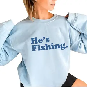 He's Fishing Sweatshirt Hunting Season Graphic Vintage Fish Lover Gift For family Pullover Cotton Unisex